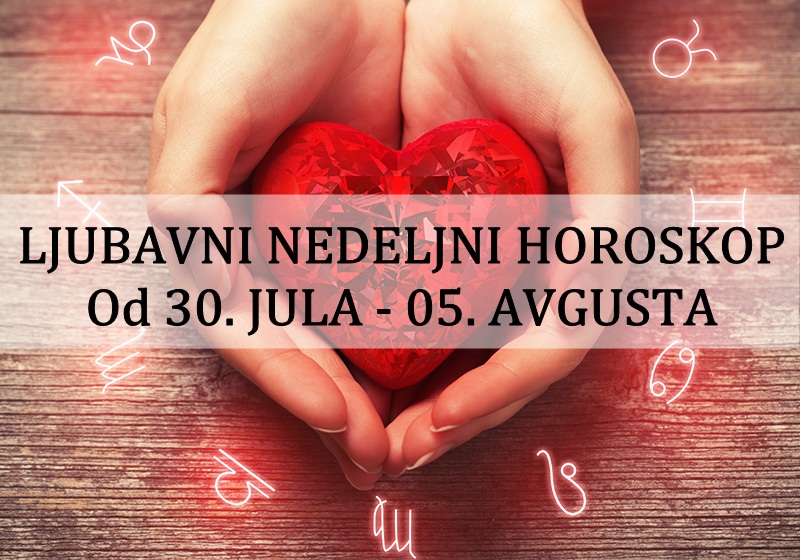 LJUBAVNI NEDELJNI HOROSKOP | Od 30. JULA – 05. AVGUSTA 2018. godine