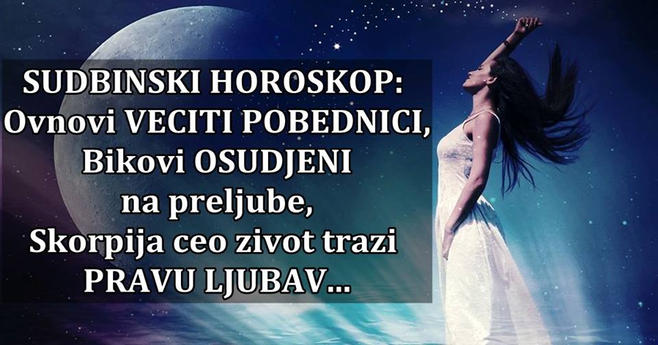 SUDBINSKI HOROSKOP: Ovnovi VECITI POBEDNICI,Skorpija ceo zivot trazi pravu ljubav, Blizanci ISPASTAJU zbog dobrote…