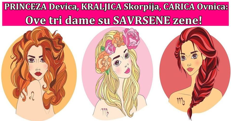 PRINCEZA DEVICA, KRALJICA SKORPIJA, CARICA OVNICA:Ove tri dame su SAVRSENE i FANTASTICNE!