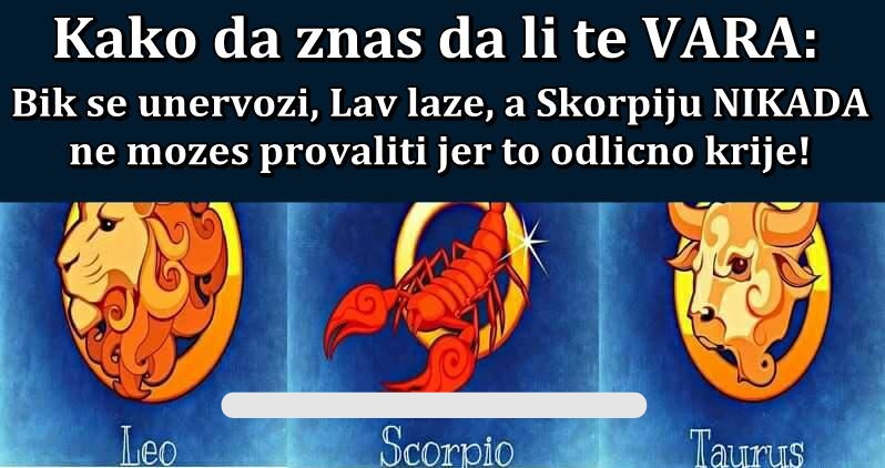 ISTINA O PREVARAMA: Nacin na koji SVAKOG ZODIJAKA mozes uhvatiti na delu – AKO TE VARA!