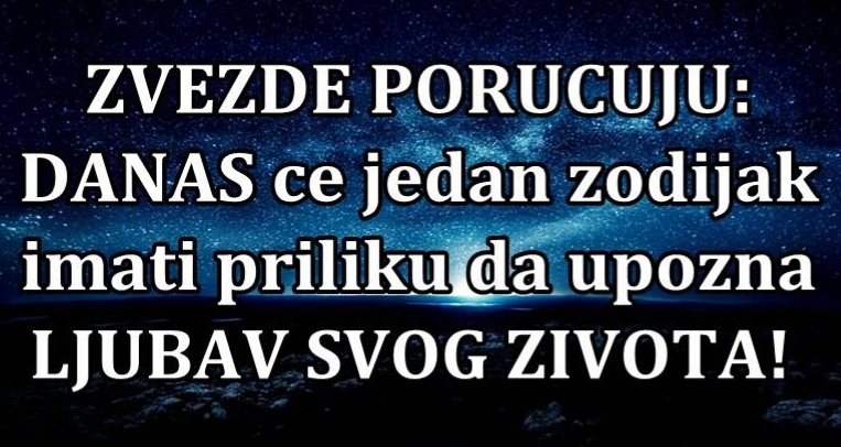 NAJSRECNIJI DAN u zivotu: Saznajte kome danas zvezde POKLANJAJU SRECU!