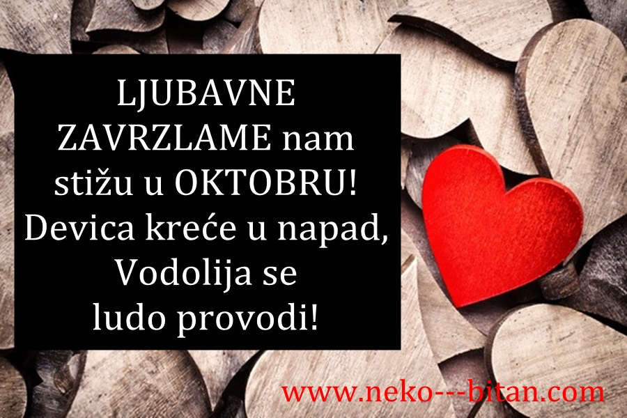 LJUBAVNE ZAVRZLAME nam stižu u OKTOBRU: Ovan na ivici strpljenja, Devica kreće u napad,Vodolija se ludo provodi!