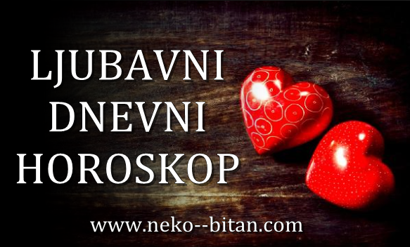 DNEVNI LJUBAVNI HOROSKOP za UTORAK 26. FEBRUAR 2019.godine