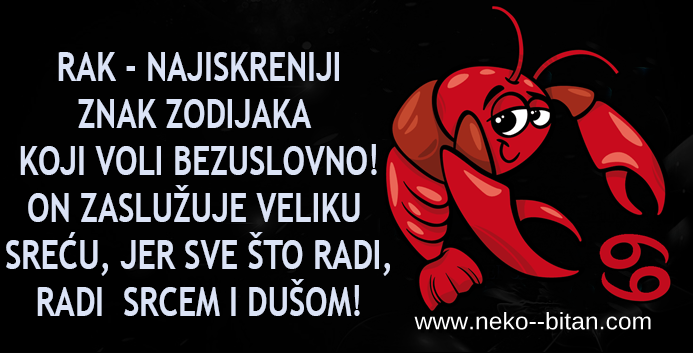RAK -Najiskreniji ZNAK koji voli bezuslovno! ON zaslužuje veliku SREĆU, jer sve što radi, radi srcem i dušom! RAK -Najiskreniji ZNAK koji voli bezuslovno! ON zaslužuje veliku SREĆU, jer sve što radi, radi srcem i dušom!