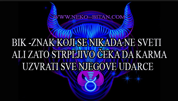 Bik – znak koji se nikome ne sveti, ali strpljivo čeka da karma uzvrati sve njegove udarce!