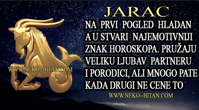 JARAC – Na prvi pogled HLADAN, a u stvari NAJEMOTIVNIJI ZNAK ZODIJAKA. Pružaju veliku ljubav ali mnogo pate!