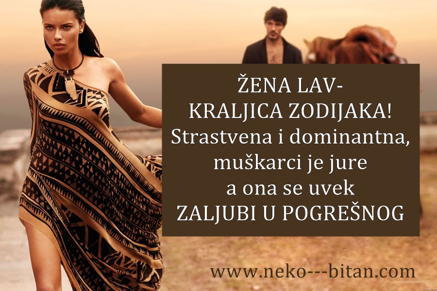 ŽENA LAV- KRALJICA ZODIJAKA! Strastvena i dominantna, muškarci je jure a ona se uvek ZALJUBI U POGREŠNOG