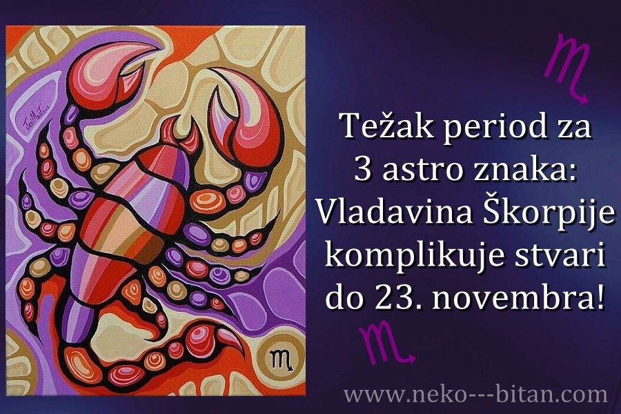 Težak period za 3 astro znaka: Vladavina Škorpije komplikuje stvari do 23. novembra!