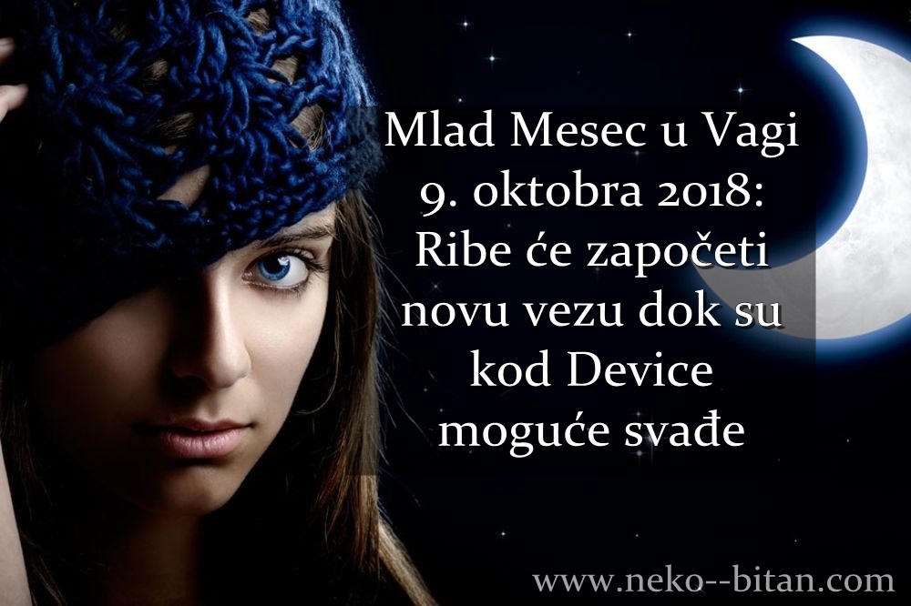 Mlad Mesec u Vagi 9. oktobra 2018: Blizanci će sijati, Ribe će započeti novu vezu dok su kod Device moguće svađe