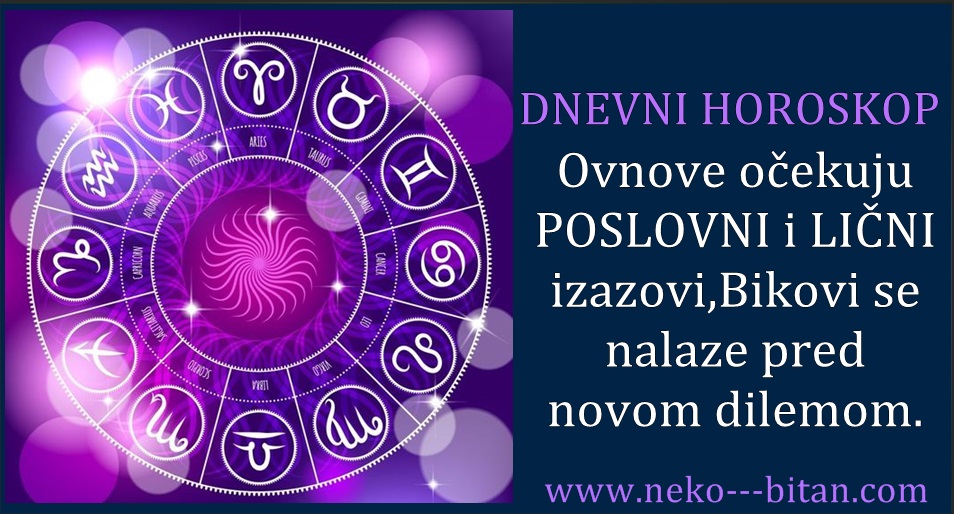 DNEVNI HOROSKOP za 4. NOVEMBAR : Ovnove očekuju POSLOVNI i LIČNI izazovi,Bikovi se nalaze pred novom dilemom