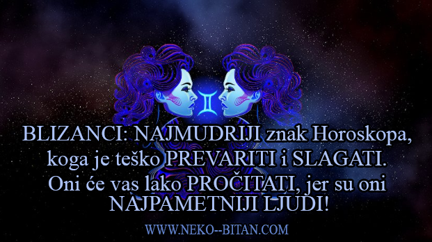 BLIZANCI: NAJMUDRIJI znak Horoskopa, koga je teško PREVARITI i SLAGATI. Oni će vas lako PROČITATI, jer su oni NAJPAMETNIJI LJUDI!