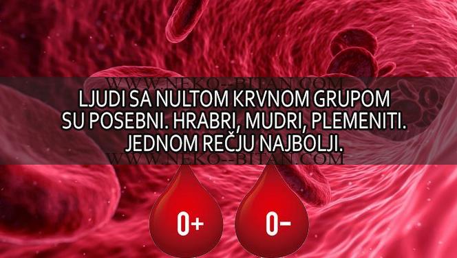 Ljudi sa NULTOM KRVNOM GRUPOM poseduju vrlo MOĆNE OSOBINE kojima se ističu: oni su POSEBNI, oni su HRABRI, MUDRI i PLEMENITI – jednom recju ONI SU NAJBOLJI!