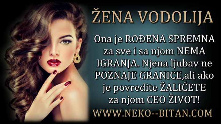 Žena VODOLIJA: Ona je ROĐENA SPREMNA za sve i sa njom NEMA IGRANJA. Njena ljubav ne POZNAJE GRANICE, ali ako je povredite ŽALIĆETE za njom CEO ŽIVOT!