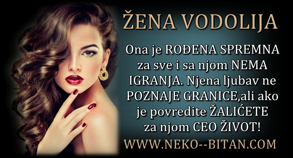 Žena VODOLIJA: Ona je ROĐENA SPREMNA za sve i sa njom NEMA IGRANJA. Njena ljubav ne POZNAJE GRANICE, ali ako je povredite ŽALIĆETE za njom CEO ŽIVOT!