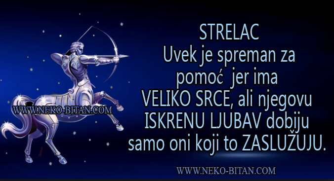 STRELAC: Uvek je spreman za pomoć jer ima VELIKO SRCE, ali njegovu ISKRENU LJUBAV dobiju samo oni koji to ZASLUŽUJU.