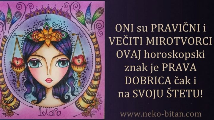 ONI su PRAVIČNI i VEČITI MIROTVORCI – OVAJ horoskopski znak je PRAVA DOBRICA čak i na SVOJU ŠTETU!