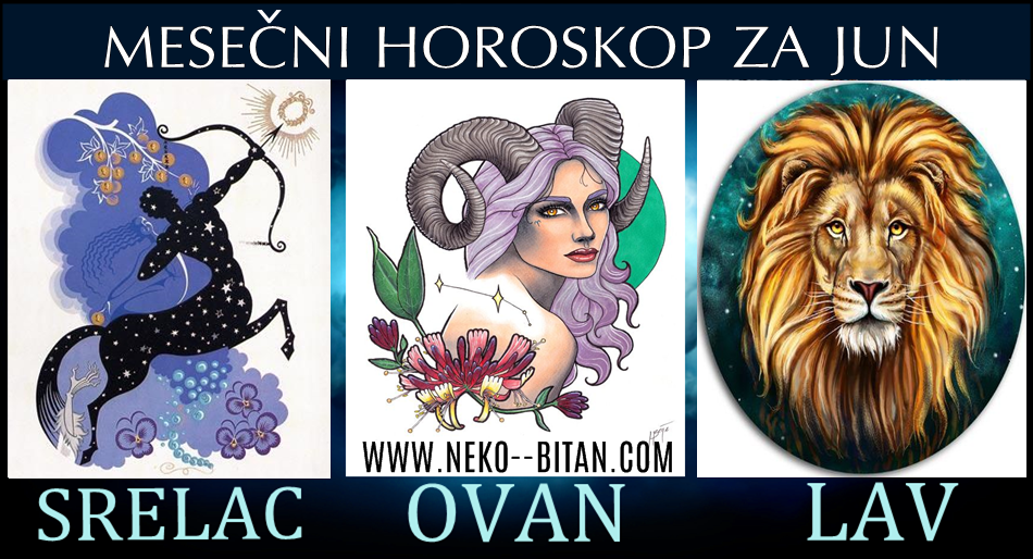 STRELAC, OVAN , LAV – MESEČNI HOROSKOP ZA JUN 2019.godine