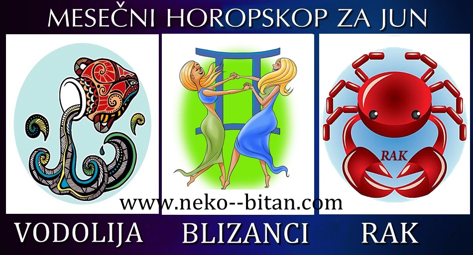VODOLIJA, BLIZANCI ,RAK – MESEČNI HOROSKOP ZA JUN 2019.godine VODOLIJA, BLIZANCI ,RAK – MESEČNI HOROSKOP ZA JUN 2019.godine