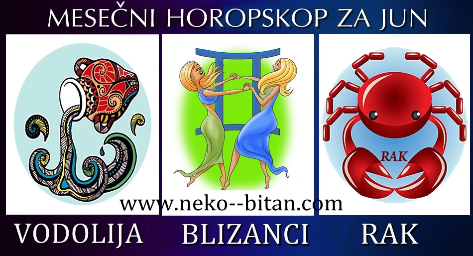 VODOLIJA, BLIZANCI ,RAK – MESEČNI HOROSKOP ZA JUN 2019.godine