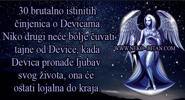 30 brutalno istinitih činjenica o Devicama – Niko drugi neće bolje čuvati tajne od Device,kada Devica pronađe ljubav svog života, ona će ostati lojalna do kraja