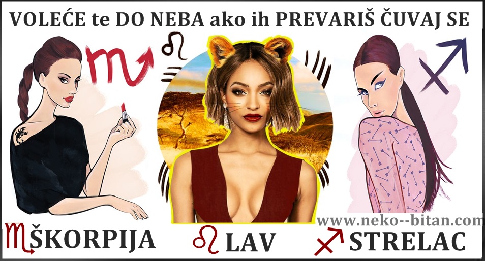 ONE su TRI najopasnije DAME zodijaka, voleće te DO NEBA ali prevariš li ih ČUVAJ SE