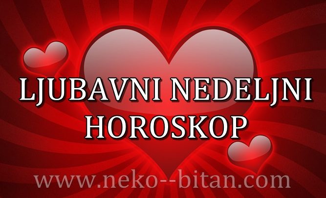 NEDELJNI LJUBAVNI HOROSKOP OD 23 – 29. MARTA 2020.GODINE